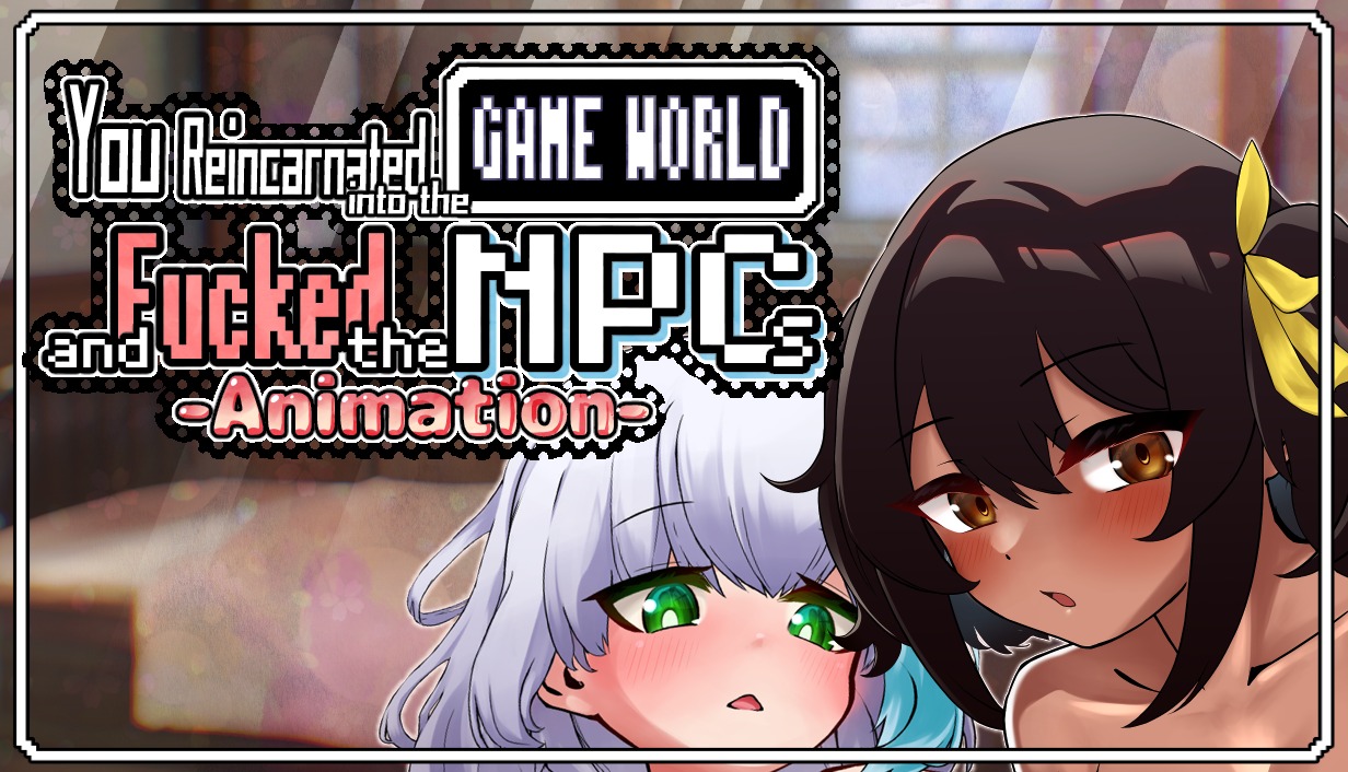 You reincarnated into the game world and fucked the NPCs!-Animation-.jpg